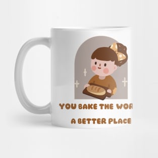 you bake the world a better place Mug